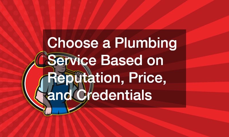 Choose a Plumbing Service Based on Reputation, Price, and Credentials