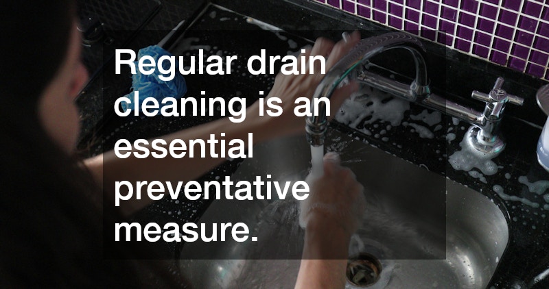 Regular drain cleaning is an essential preventative measure.