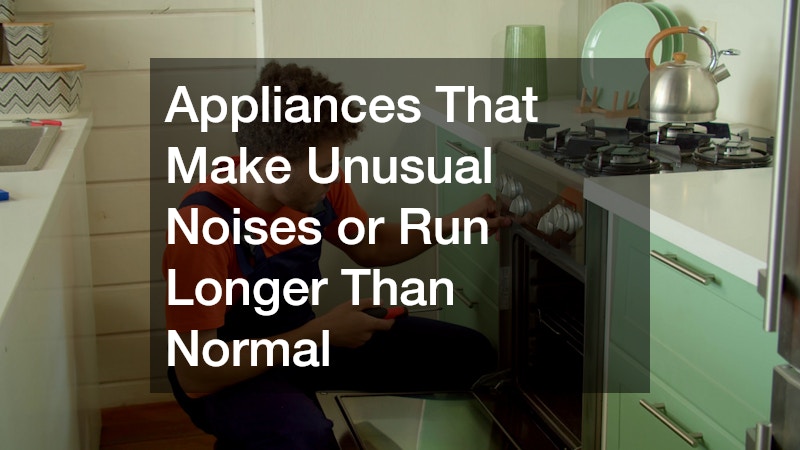 Appliances That Make Unusual Noises or Run Longer Than Normal