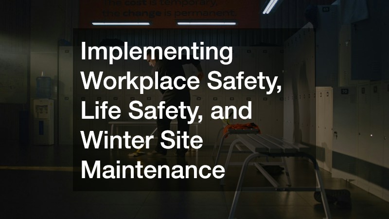 Implementing Workplace Safety, Life Safety, and Winter Site Maintenance
