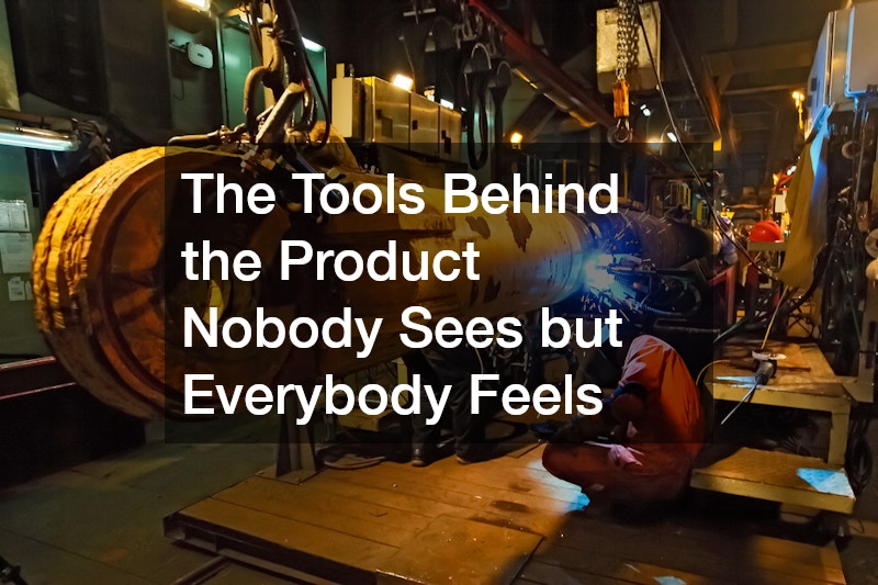 The Tools Behind the Product Nobody Sees but Everybody Feels