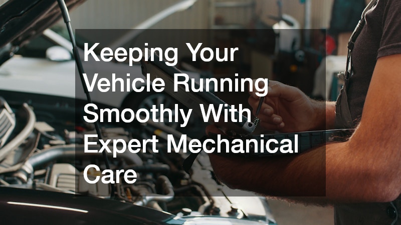 Keeping Your Vehicle Running Smoothly With Expert Mechanical Care