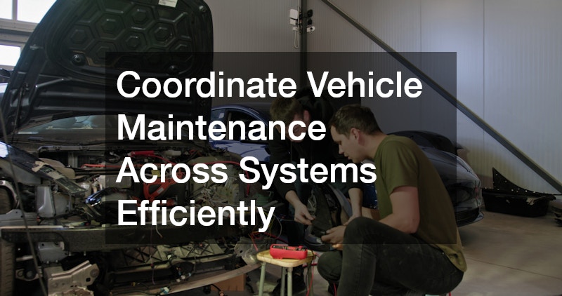 Coordinate Vehicle Maintenance Across Systems Efficiently
