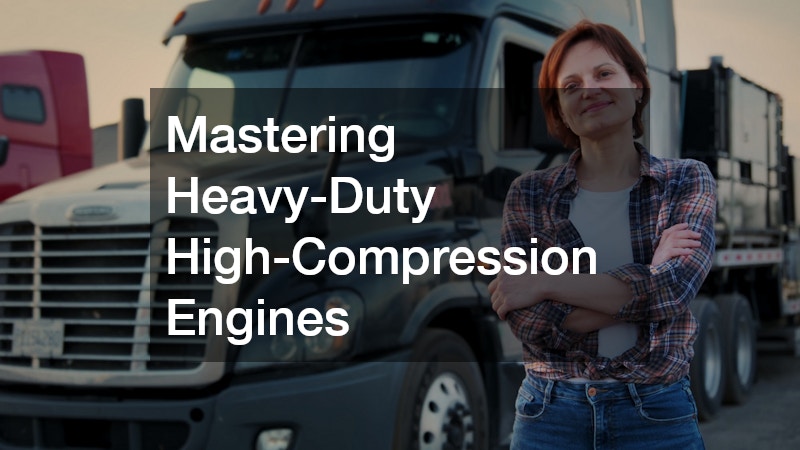 Mastering Heavy-Duty High-Compression Engines