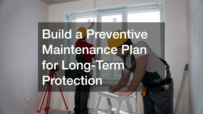 Build a Preventive Maintenance Plan for Long-Term Protection