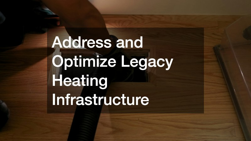Address and Optimize Legacy Heating Infrastructure