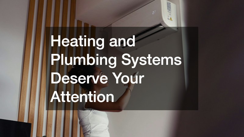 Heating and Plumbing Systems Deserve Your Attention