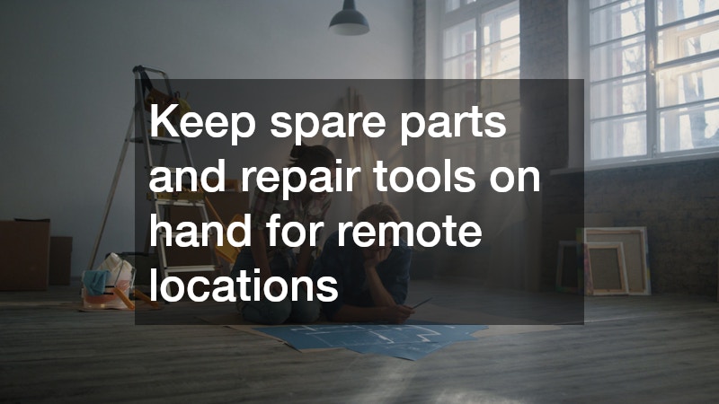 Keep spare parts and repair tools on hand for remote locations