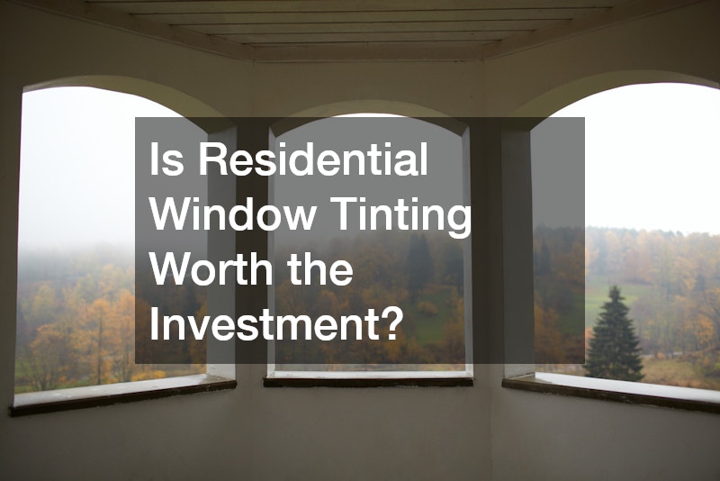 Is Residential Window Tinting Worth the Investment?