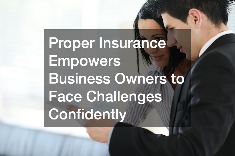 Proper Insurance Empowers Business Owners to Face Challenges Confidently