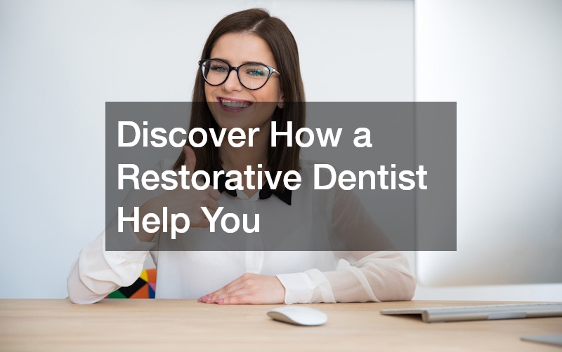 Discover How a Restorative Dentist Help You