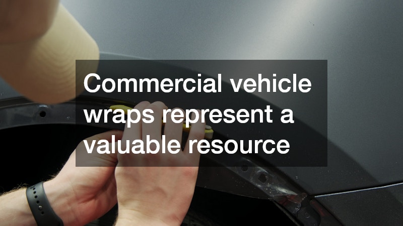 Commercial vehicle wraps represent a valuable resource