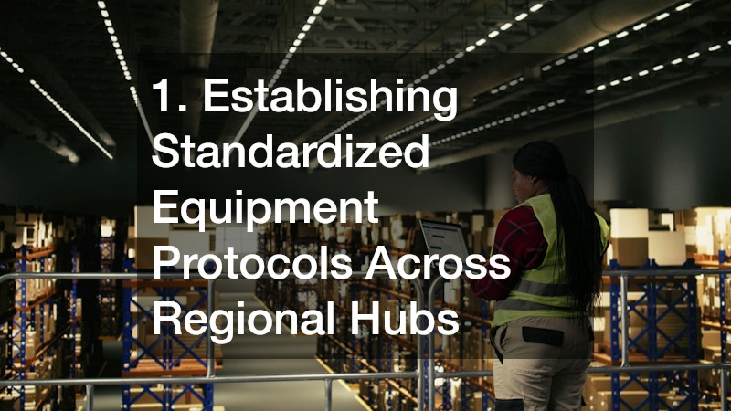 1. Establishing Standardized Equipment Protocols Across Regional Hubs