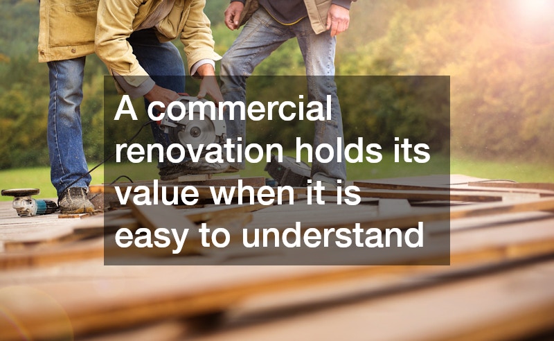 A commercial renovation holds its value when it is easy to understand