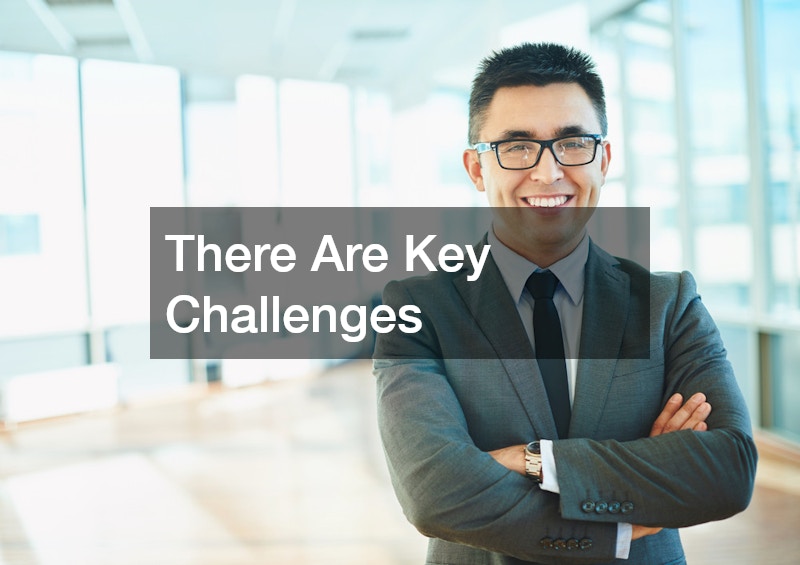 There Are Key Challenges