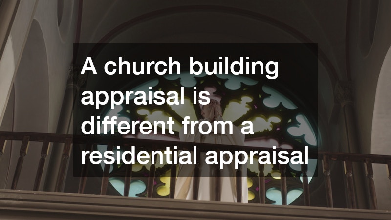 A church building appraisal is different from a residential appraisal