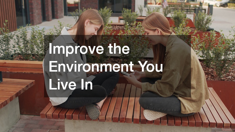 Improve the Environment You Live In