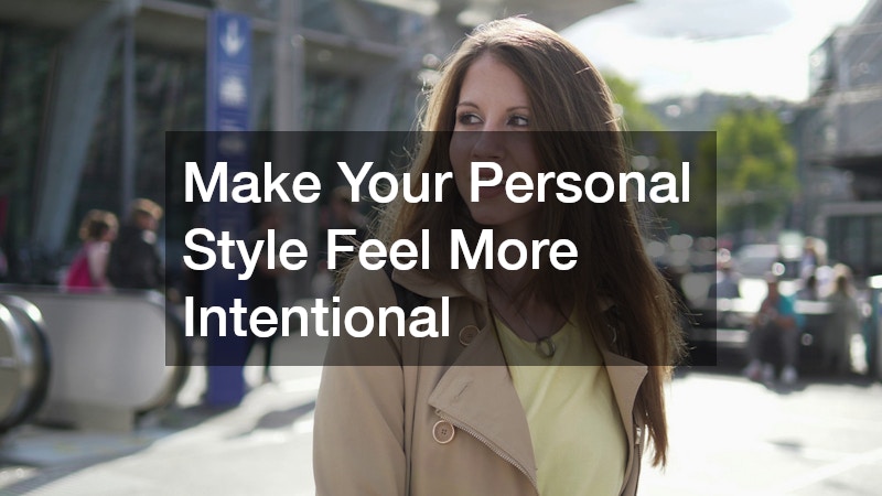 Make Your Personal Style Feel More Intentional