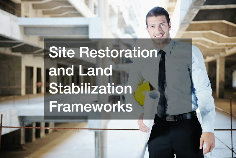 Site Restoration and Land Stabilization Frameworks