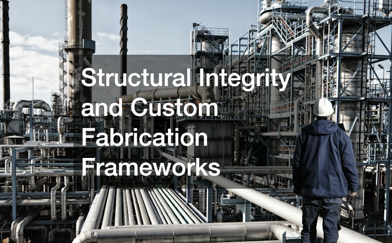 Structural Integrity and Custom Fabrication Frameworks