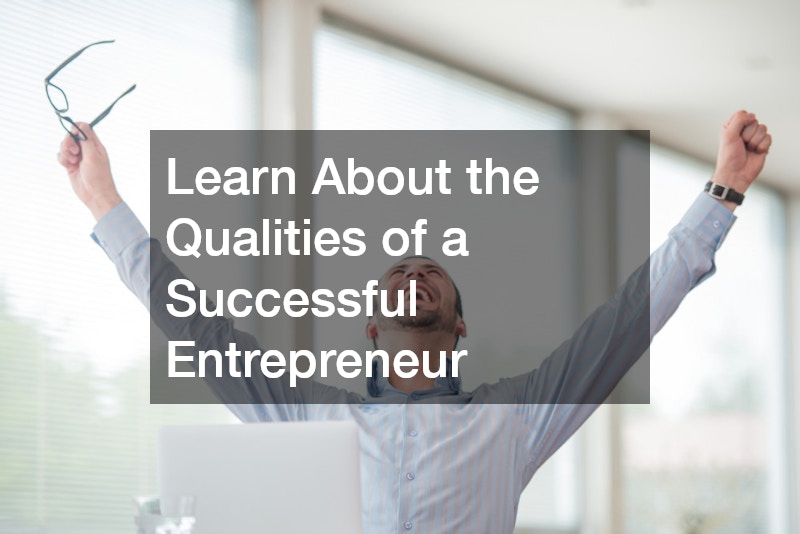 Learn About the Qualities of a Successful Entrepreneur