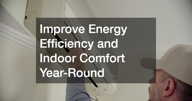 Improve Energy Efficiency and Indoor Comfort Year-Round