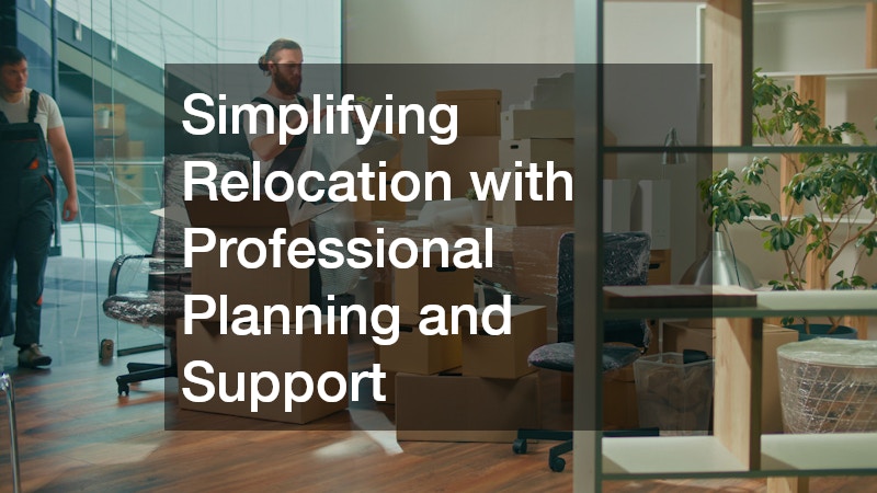 Simplifying Relocation with Professional Planning and Support