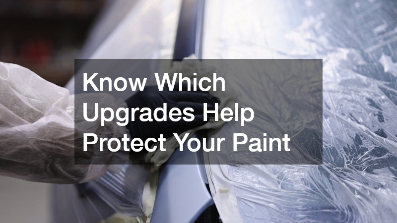 Know Which Upgrades Help Protect Your Paint