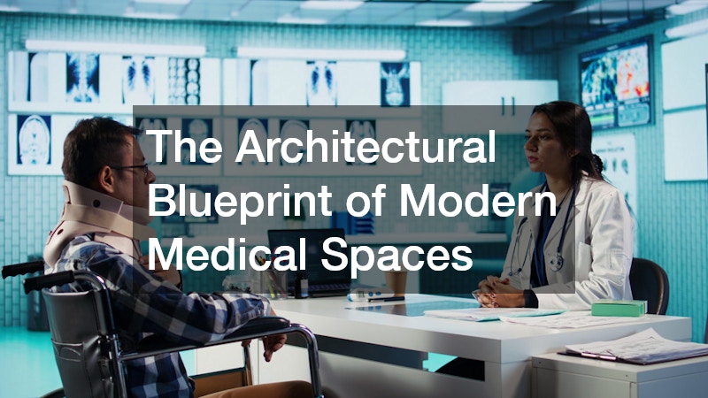 The Architectural Blueprint of Modern Medical Spaces