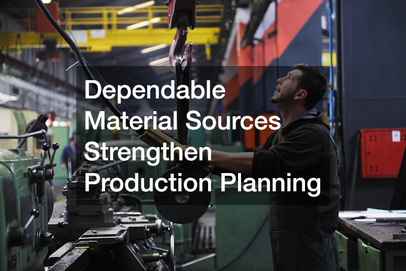 Dependable Material Sources Strengthen Production Planning