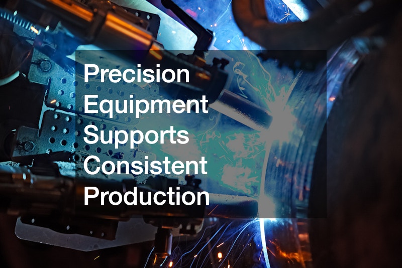 Precision Equipment Supports Consistent Production