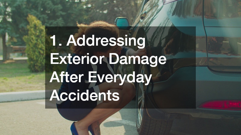 1. Addressing Exterior Damage After Everyday Accidents