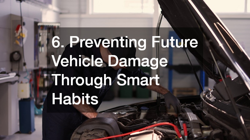 6. Preventing Future Vehicle Damage Through Smart Habits