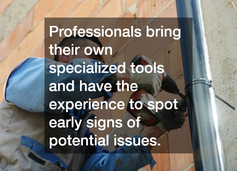 Professionals bring their own specialized tools and have the experience to spot early signs of potential issues.