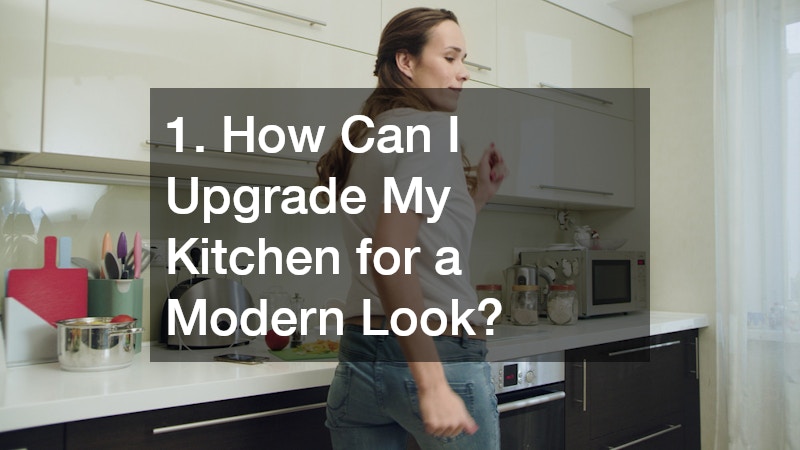 1. How Can I Upgrade My Kitchen for a Modern Look?