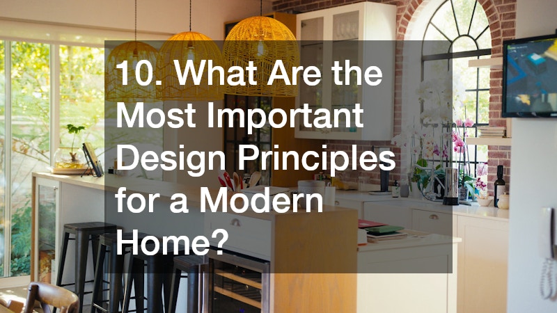 10. What Are the Most Important Design Principles for a Modern Home?