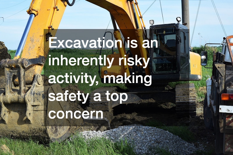 Excavation is an inherently risky activity, making safety a top concern