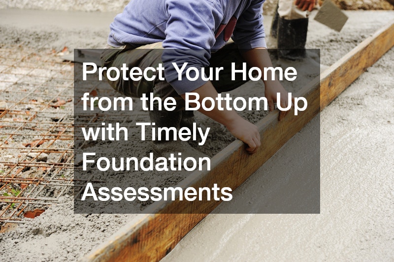 Protect Your Home from the Bottom Up with Timely Foundation Assessments