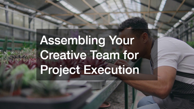 Assembling Your Creative Team for Project Execution