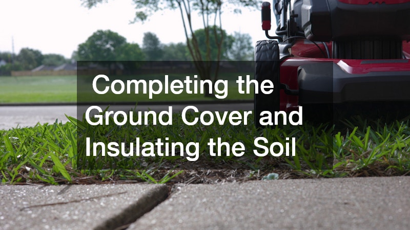  Completing the Ground Cover and Insulating the Soil