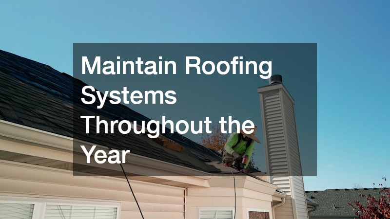 Maintain Roofing Systems Throughout the Year