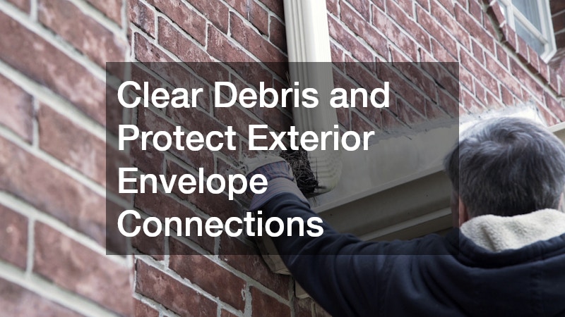 Clear Debris and Protect Exterior Envelope Connections