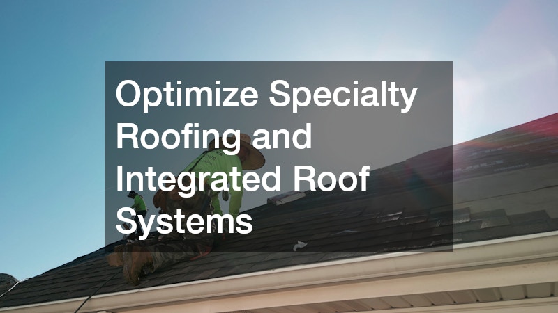Optimize Specialty Roofing and Integrated Roof Systems