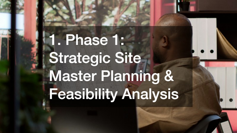 1. Phase 1: Strategic Site Master Planning & Feasibility Analysis