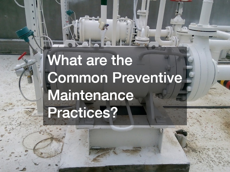 What are the Common Preventive Maintenance Practices?