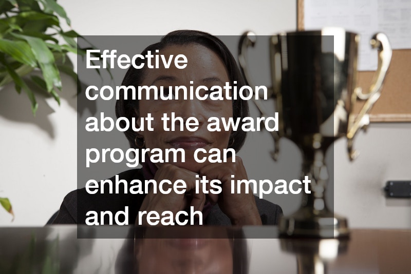 Effective communication about the award program can enhance its impact and reach