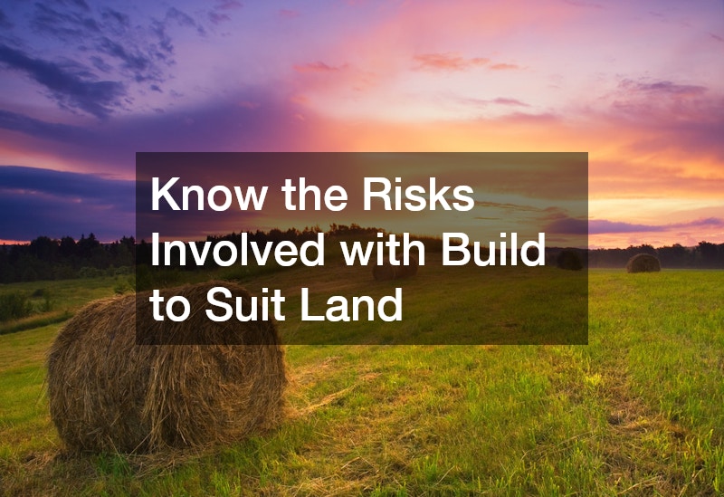 Know the Risks Involved with Build to Suit Land