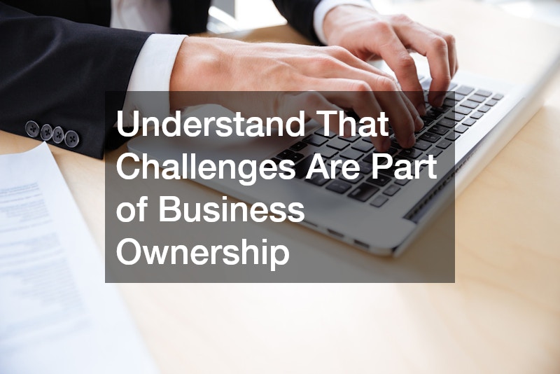 Understand That Challenges Are Part of Business Ownership