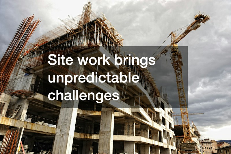 Site work brings unpredictable challenges