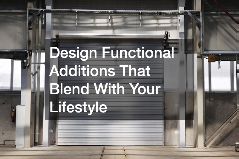 Design Functional Additions That Blend With Your Lifestyle